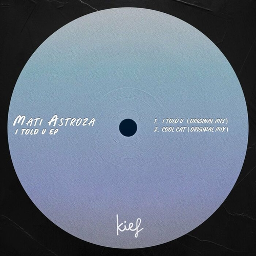 Mati Astroza - I Told U EP [KIF077]